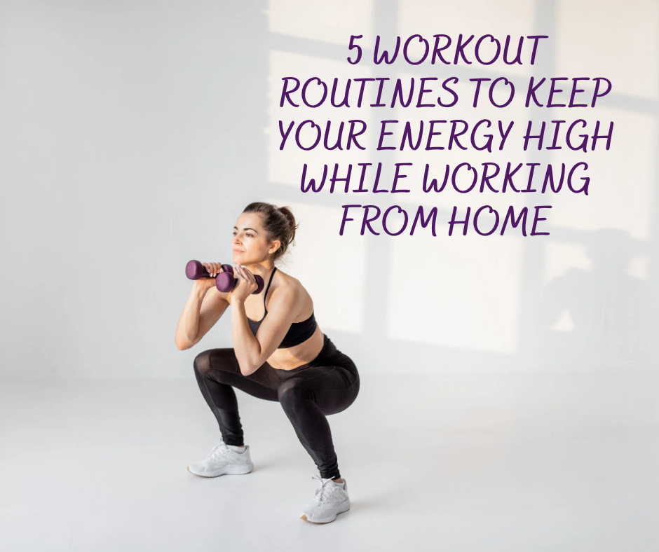 5 Workout Routines to Keep Your Energy High While Working from Home