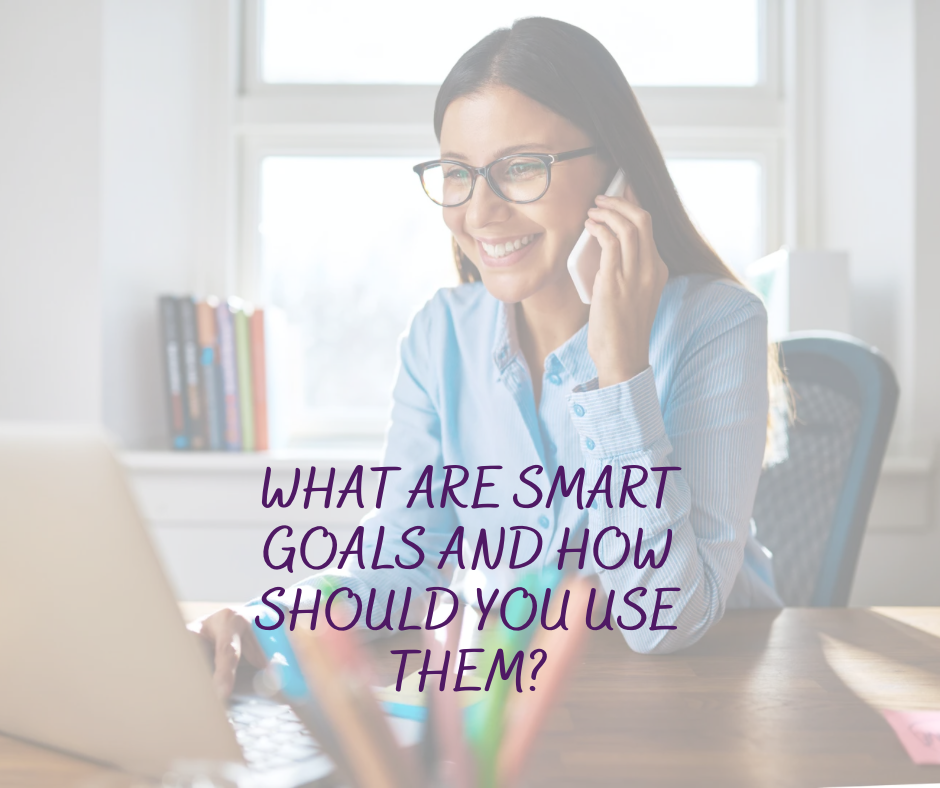 What are SMART goals and how should you use them?