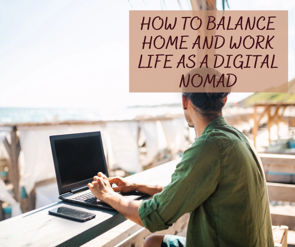 How to Balance Home and Work Life as a Digital Nomad