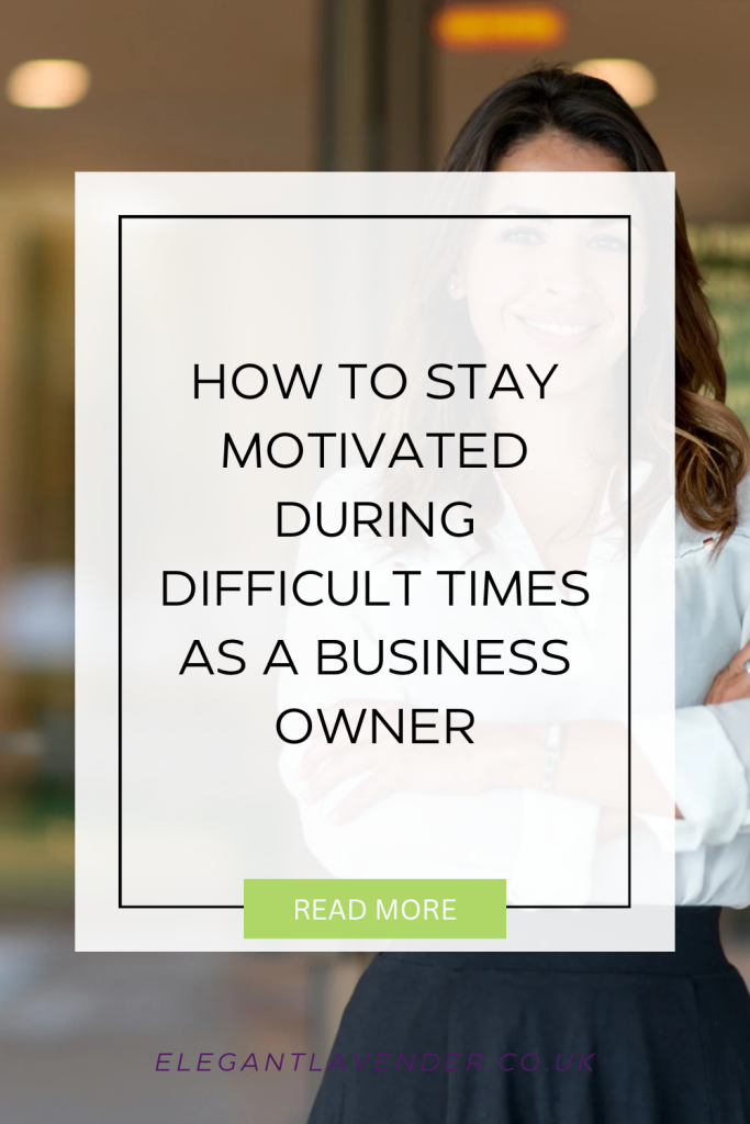 How to Stay Motivated During Difficult Times as a Business Owner