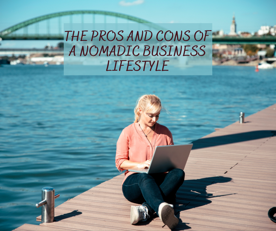 The Pros and Cons of a Nomadic Business Lifestyle