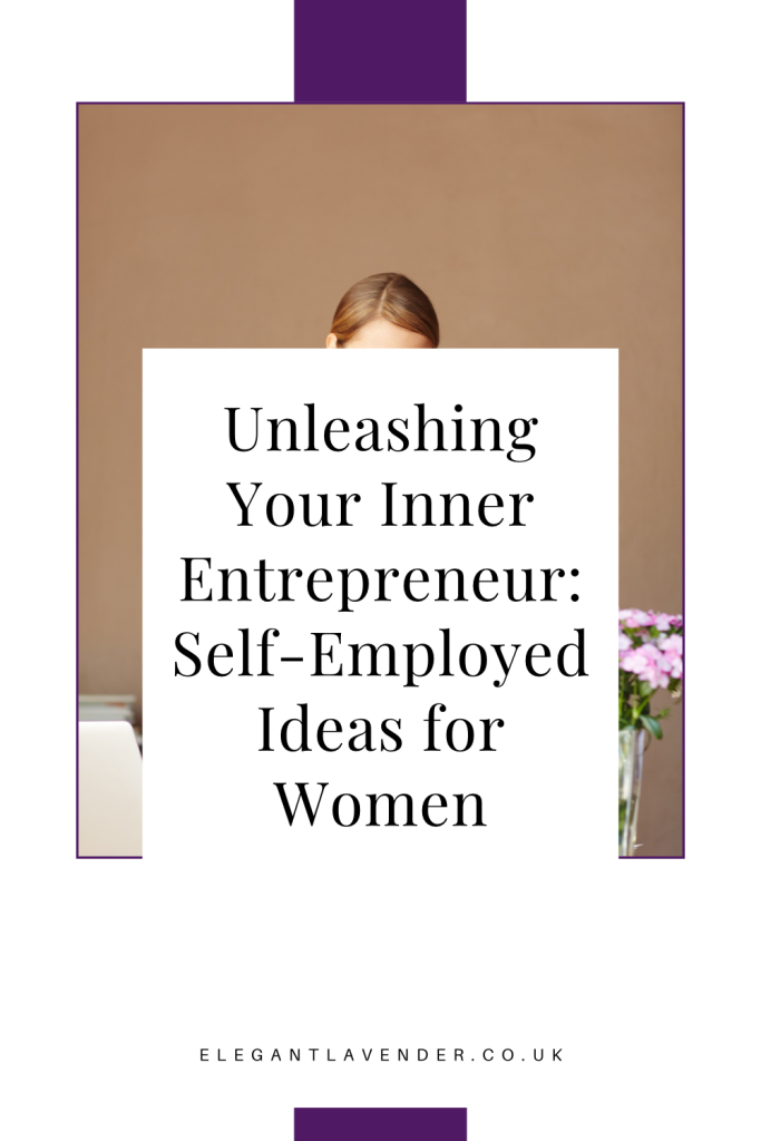 Unleashing Your Inner Entrepreneur Self-Employed Ideas for Women