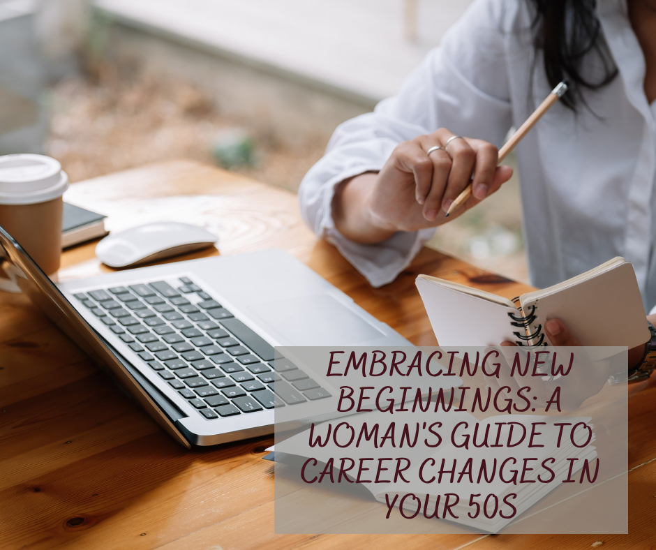 Embracing New Beginnings: A Woman's Guide to Career Changes in Your 50s